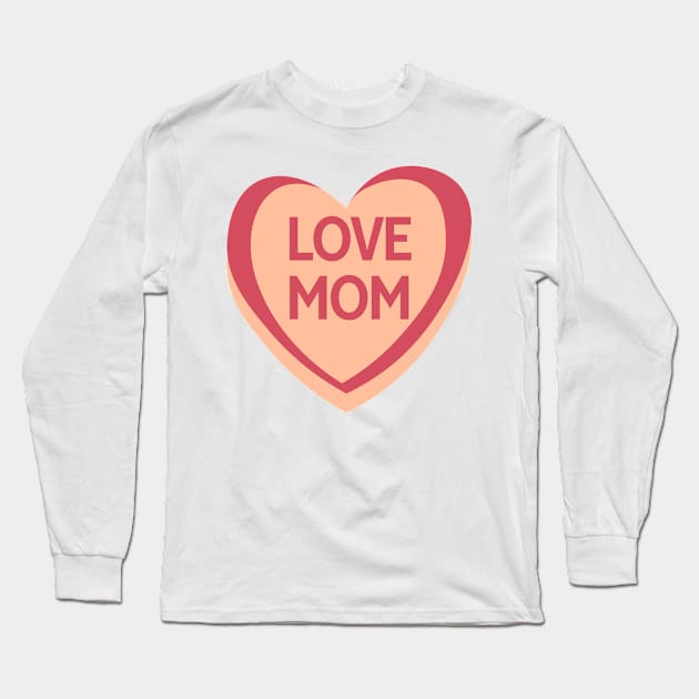 Love Mom. Candy Hearts Mother's Day Quote. Long Sleeve T-Shirt by That Cheeky Tee